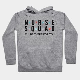 Nurse Squad - I'll be there for you Hoodie